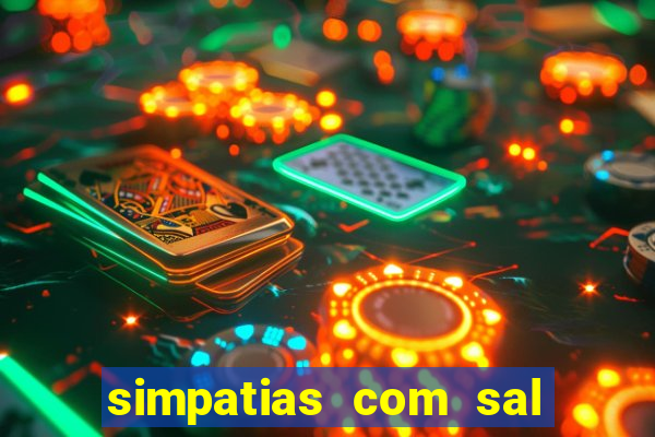 simpatias com sal grosso para afastar pessoas